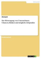 Der BöRsengang Von Unternehmen. Chancen, Risiken Und MöGliche Zeitpunkte Anonymo
