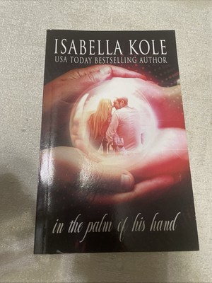 In the Palm of His Hand by Isabella Kole Paperback Book- Signed