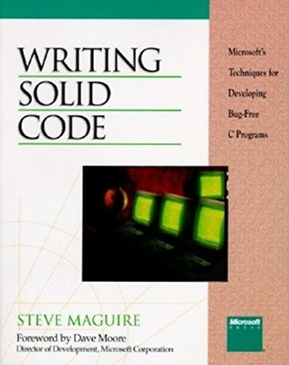 Writing Solid Code: Microsoft Techniques for Developing Bug-free
