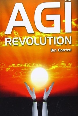 AGI Revolution by Dr. Ben Goertzel