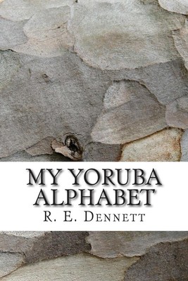 My Yoruba Alphabet by R.E. Dennett (English) Paperback Book