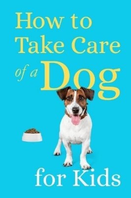 Teguh Wahyudi How to Take Care of a Dog for Kids (Taschenbuch) (US IMPORT)
