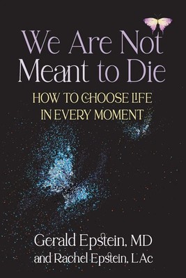 We Are Not Meant to Die How to Choose Life in Every Moment Epstein (u. a.) Buch