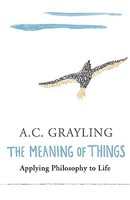 A.C. Grayling - Meaning Of Things Applying Philosophy To Life - Pape - G245Z