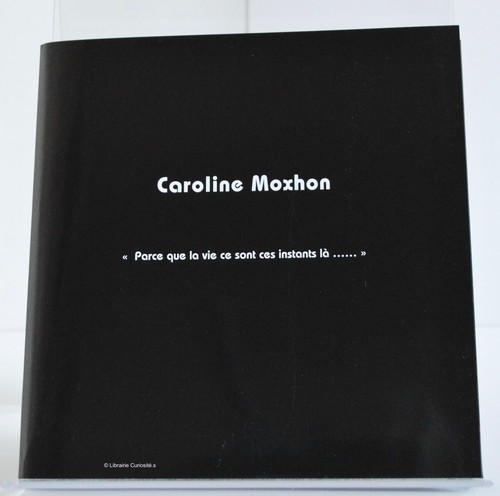 Caroline Moxhon « Parce que la vie ce sont ces instants-là...... » 18 photograp.