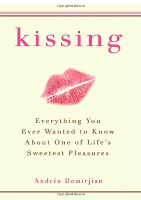 Kissing: Everything You Ever Wanted to Know About One of... - Demirjian, Andrea