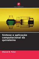 Dhaval B. Patel | SíNtese E AplicaçãO Computacional Da QuinoleíNa | Taschenbuch