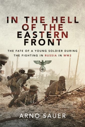 In the Hell of the Eastern Front : The Fate of a Young Soldier During the ...