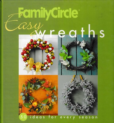 Family Circle Easy Wreaths 50 Ideas for Every Season NEW!