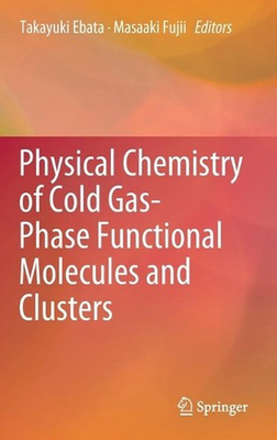 #ad #ad Physical Chemistry of Cold Gas Phase Functional Molecules and Clusters by Takayu $168.66