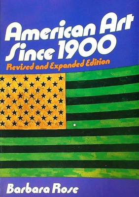 AMERICAN ART SINCE 1900 ROSE BARBARA HOLT, RINEHART AND WINSTON 1975  BROSSURA