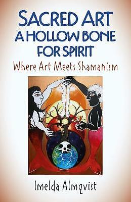 Sacred Art - A Hollow Bone for Spirit - Where Art Meets Shamanism by Imelda ...