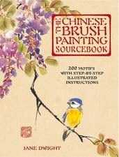 The Chinese Brush Painting Sourcebook: Over 200 ... by Dwight, Jane Spiral bound