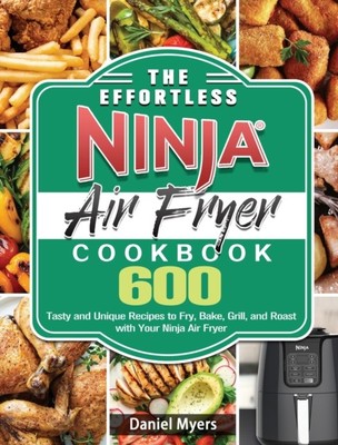 Myers - Die mühelose Ninja Fritteuse Kochbuch 600 lecker und einzigartig - J555z