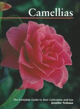 CAMELLIAS: THE COMPLETE GUIDE TO THEIR CULTIVATION AND USE By Jennifer Trehane