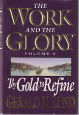 Work and the Glory Thy Gold to Refine Volume 4 Gerald Lund Hardcover Very Good