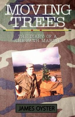 The Moving Trees: Diary of a Khe Sanh Mar- paperback, 160844936X, James C Oyster