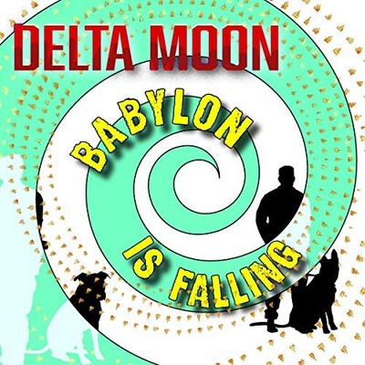 DELTA MOON - BABYLON IS FALL - Neue Vinyl Schallplatte - D4z