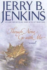 Though None Go with Me - Hardcover By Jenkins, Jerry B. - VERY GOOD