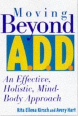 Moving Beyond A.D.D./A.D.H.D. : An Effective, Holistic, Mind-Body Approach  pap