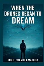 When Drones Begin to Dream by Sunil Chandra Mathur Paperback Book