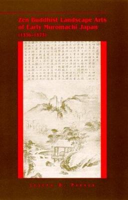 Zen Buddhist Landscape Arts of Early Muromachi Japan (1336-1573) (Buddhist Stud