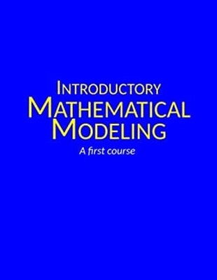 Introductory Mathematical Modeling: A First Course
