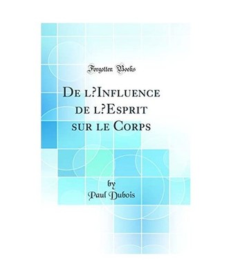 De l'Influence de l'Esprit sur le Corps [Classic Reprint], Paul Dubois