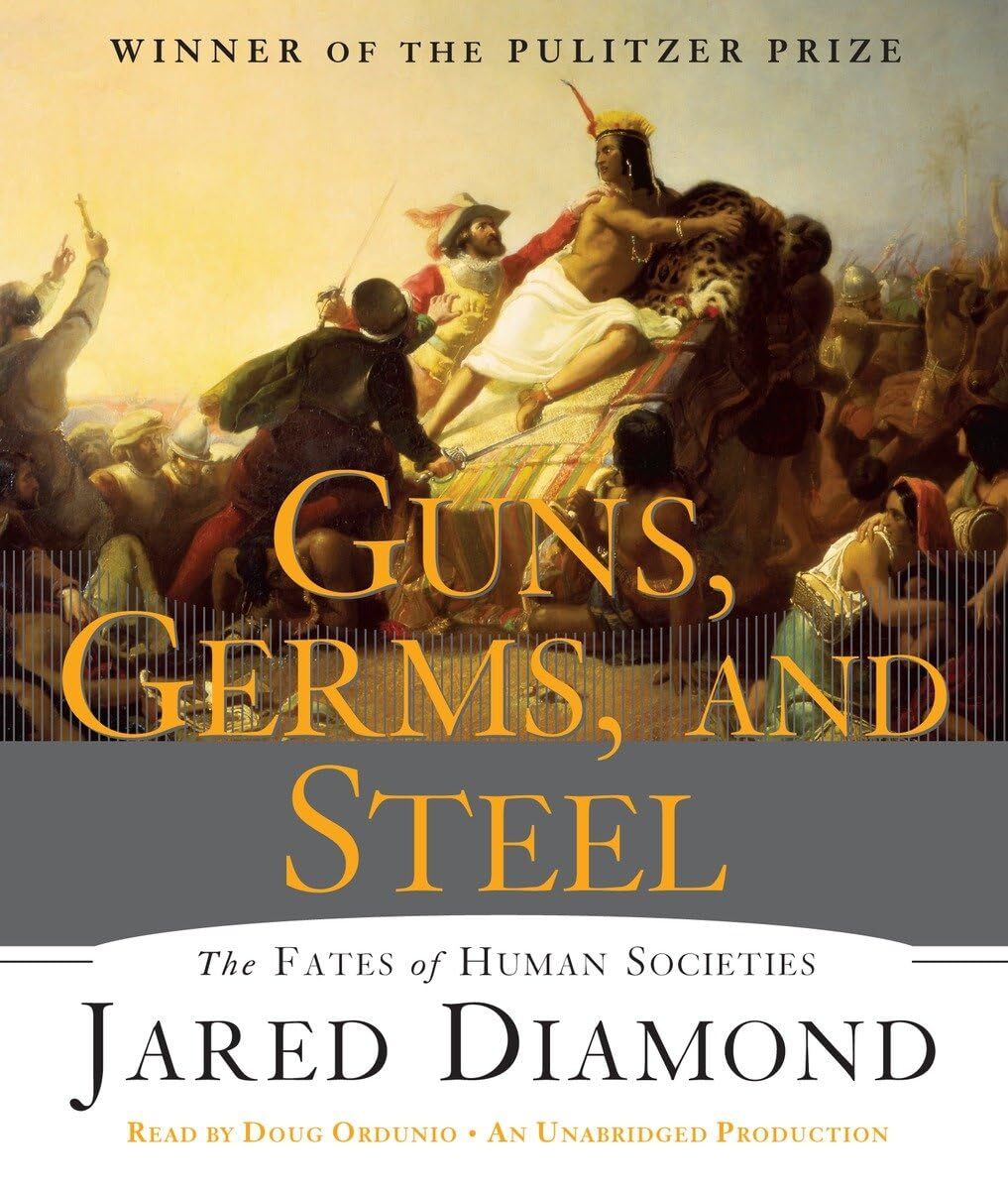 Guns, Germs, and Steel : The Fates of Human Societies by Guns, Germs, and Steel : The Fates of Human Societies by