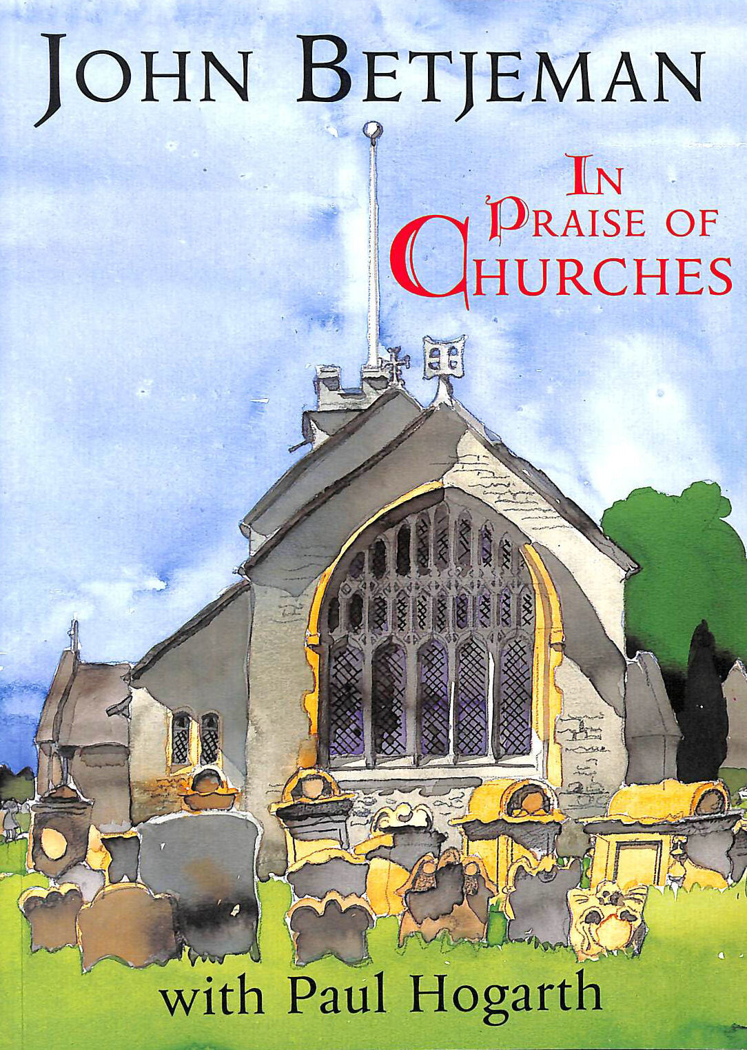 In Praise of Churches by Betjeman, John; Hogarth, Paul