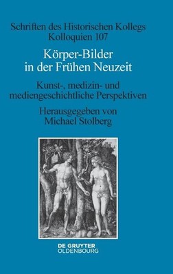 Krper-Bilder in Der Frhen Neuzeit: Kunst-, Medizin- Und Mediengeschichtliche Per