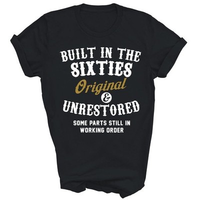 Built In The Sixties Original And Unrestored Unisex Shirt Gift