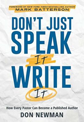 Don't Just Speak It Write It How Every Pastor Can Become a Published Author  PBK