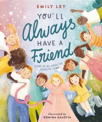 You'll Always Have a Friend: What to Do When the Lonelies Come by Emily Ley: New
