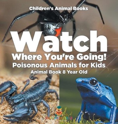 Watch Where You're Going! Giftige Tiere für Kinder - Tierbuch 8 Jahre Ch