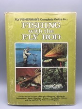 Fly Fisherman's Complete Guide to Fishing With The Fly Rod 1st Edition 1978