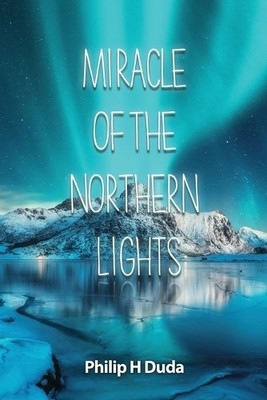 Philip H Duda Miracle of the Northern Lights (Taschenbuch)