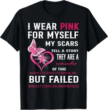 I Wear Pink For Myself My Scars But Failed Breast Cancer T-Shirt