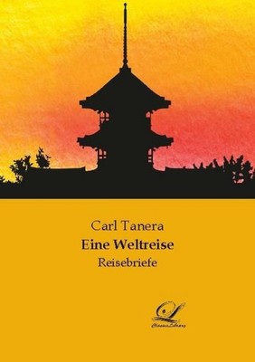 Eine Weltreise Carl Tanera