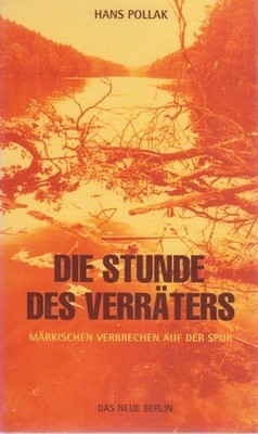 Die Stunde des Verräters : märkischen Verbrechen auf der Spur / Hans Pollak Märk