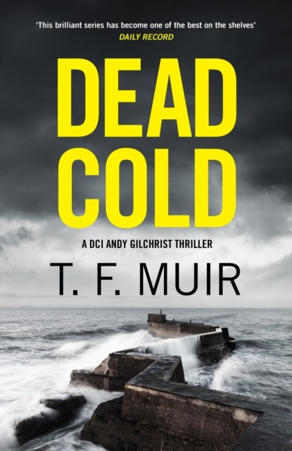 Dead Cold An unputdownable Scottish crime thriller by T.F. Muir (Hardback Book)