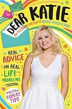 Dear Katie: Real advice on real life problems with expert tips, Thistleton, Kati