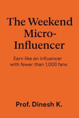 The Weekend Micro-Influencer Earn Like an Influencer wi - paperback NEW PROF DIN