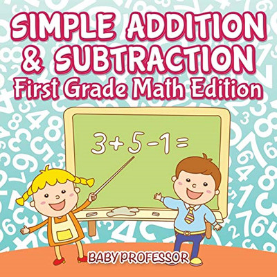 Simple Addition & Subtraction-First Grade Math Edition -  NEW Baby Professor 201