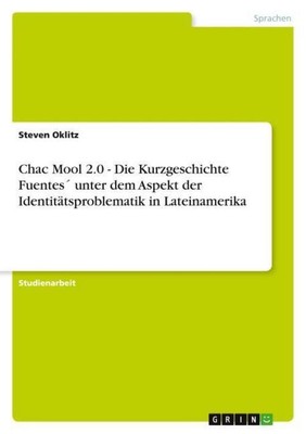 Chac Mool 2.0 - Die Kurzgeschichte Fuentes´ unter dem Aspekt der Identitätsprobl