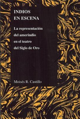 Indios en Escena : La Representacion Del Amerindio En El Teatro Del Siglo De ...