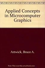 Applied Concepts in Microcomputer Graphics Hardcover Bruce A. Art