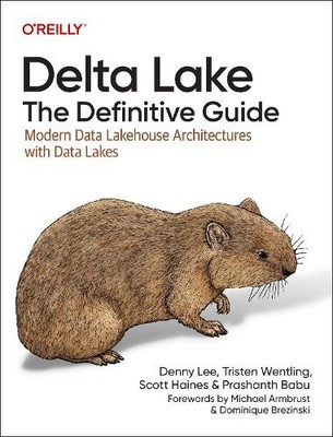 Delta Lake: The Definitive Guide by Denny Lee, Tristen Wentli... - 9781098151942