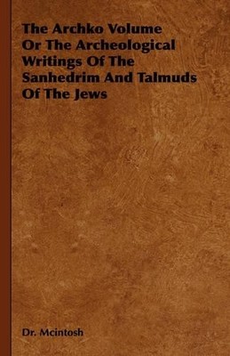 Dr. Mcintosh The Archko Volume Or The Archeological Writings Of The S (Hardback)
