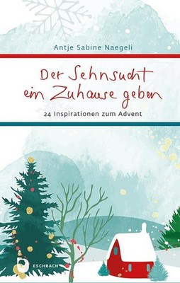 Der Sehnsucht ein Zuhause geben Antje Sabine Naegeli